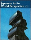 Japanese Art in World Perspective: A Translation Heibonsha Survey of Japanese Art (The Heibonsha Survey of Japanese Art, V. 25)