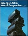 Japanese Art in World Perspective: A Translation Heibonsha Survey of Japanese Art (The Heibonsha Survey of Japanese Art, V. 25) (English and Japanese Edition)