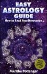 Easy Astrology Guide: How to Read Your Horoscope Easy Astrology Guide: How to Read Your Horoscope