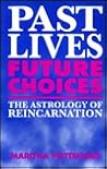 Past Lives Future Choices: The Astrology of Reincarnation