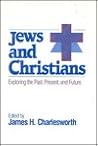 Jews and Christians: Exploring the Past, Present, and Future (An American Interfaith Institute Book) Jews and Christians: Exploring the Past, Present, and Future (An American Interfaith Institute Book)