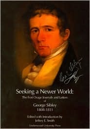 Seeking a Newer World: The Fort Osage Journals and Letters of George Sibley 1808-1811 (Paperback)