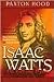 Isaac Watts: His Life and Hymns