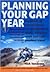 Planning Your Gap Year: Hundreds of Opportunities for Employment, Study, Volunteer Work and Independent Travel