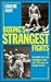 Boxing's Strangest Fights: Incredible but True Encounters from over 250 Years of Boxing History