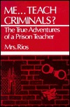 Me... Teach Criminals?: The True Adventures of a Prison Teacher (Paperback)