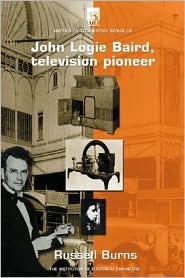 John Logie Baird: Television pioneer (History and Management of Technology)