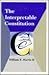The Interpretable Constitution (The Johns Hopkins Series in Constitutional Thought)