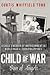 Child of War Son of Angels: A Childs Memoir of Horror and Reconciliation While Imprisoned in World War Ii-torn Philippines