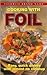 Cooking With Foil: Easy, Quick Dishes with Almost no Cleanup (Favorite Brand Name)