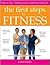 The First Steps to Fitness: How to Stop Thinking About It and Start Doing It