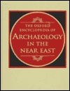 The Oxford Encyclopedia of Archaeology in the Near East (Hardcover)