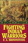 Fighting Indian warriors: True tales of the wild frontiers