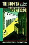The Body in the Mirror: Shapes of History in Italian Cinema (Princeton Legacy Library) The Body in the Mirror: Shapes of History in Italian Cinema (Princeton Legacy Library)