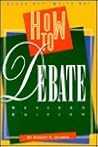 How to Debate (A Speak Out, Write On! Book) How to Debate (A Speak Out, Write On! Book)