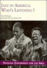 Jazz in America: Who's Listening? (Research Division Report : National Endowment for the Arts, No 31) Jazz in America: Who's Listening? (Research Division Report : National Endowment for the Arts, No 31)