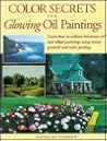 Color Secrets for Glowing Oil Paintings Color Secrets for Glowing Oil Paintings