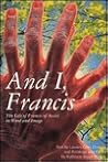 And I, Francis: The Life of Francis of Assisi in Word and Image