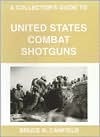 A Collector's Guide to United States Combat Shotguns (Paperback)