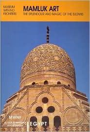 Mamluk Art the Splendour and Magic of the Sultans (Islamic Art in the Mediterranean)