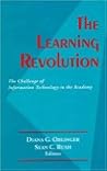 The Learning Revolution : The Challenge of Information Technology in the Academy The Learning Revolution : The Challenge of Information Technology in the Academy