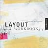 Layout Workbook: A Real-World Guide to Building Pages in Graphic Design Layout Workbook: A Real-World Guide to Building Pages in Graphic Design