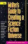 The Writer's Guide to Creating a Science Fiction Universe The Writer's Guide to Creating a Science Fiction Universe
