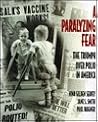 A Paralyzing Fear: The Triumph Over Polio In America A Paralyzing Fear: The Triumph Over Polio In America
