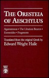 The Oresteia of Aeschylus: Agamemnon, The Libation Bearers, The Eumenides, Fragments