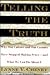 TELLING THE TRUTH: Why Our Culture and Our Country Have Stopped Making Sense - And What We Can Do About It