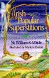 Irish Popular Superstitions Irish Popular Superstitions