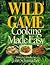 Wild Game Cooking Made Easy