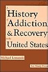 A History of Addiction & Recovery in the United States by Michael Lemanski A History of Addiction & Recovery in the United States by Michael Lemanski