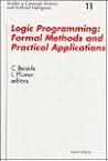 Logic Programming: Formal Methods and Practical Applications (STUDIES IN COMPUTER SCIENCE AND ARTIFICIAL INTELLIGENCE)