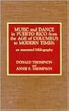 Music and Dance in Puerto Rico from the Age of Columbus to Modern Times: An Annotated Bibliography