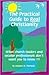The Practical Guide to Real Christianity: What Church Leaders and Secular Professionals Don't Want You to Know!!!