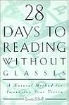 28 Days to Reading Without Glasses: A Natural Method for Improving Your Vision