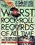 The Worst Rock n' Roll Records of All Time: A Fan's Guide to the Stuff You Love to Hate