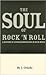 The Soul of Rock 'N Roll: A History of African Americans in Rock Music