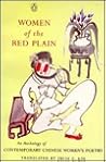Women of the Red Plain: An Anthology of Contemporary Chinese Women Poets Women of the Red Plain: An Anthology of Contemporary Chinese Women Poets