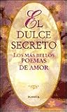 El Dulce Secreto: Poemas De Amor (Spanish Edition) El Dulce Secreto: Poemas De Amor (Spanish Edition)
