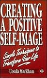Creating a Positive Self-Image: Simple Techniques to Transform Your Life