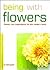 Being With Flowers