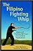 The Filipino Fighting Whip: Advanced Training Methods and Combat Applications