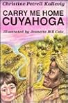 Carry Me Home Cuyahoga: A Historical Novel