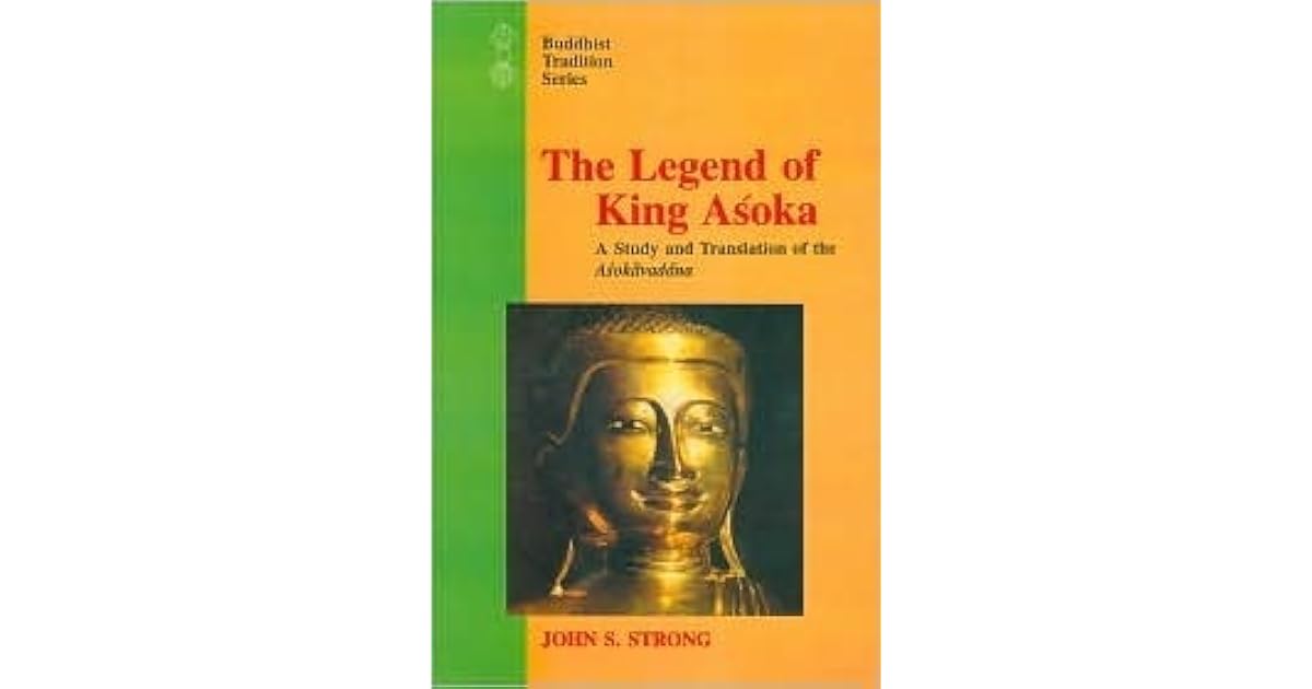 Legend of King Asoka by John S. Strong