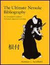 The Ultimate Netsuke Bibliography: An Annotated Guide to Miniature Japanese Carvings (Paperback)