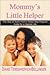 Mommy's Little Helper: The Stay At Home Mom's Twelve Step Program Guide For A Happier Life