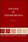 Logic of Welfare Reform Logic of Welfare Reform