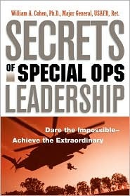 Secrets of Special Ops Leadership: Dare the Impossible--achieve the Extraordinary (Hardcover)